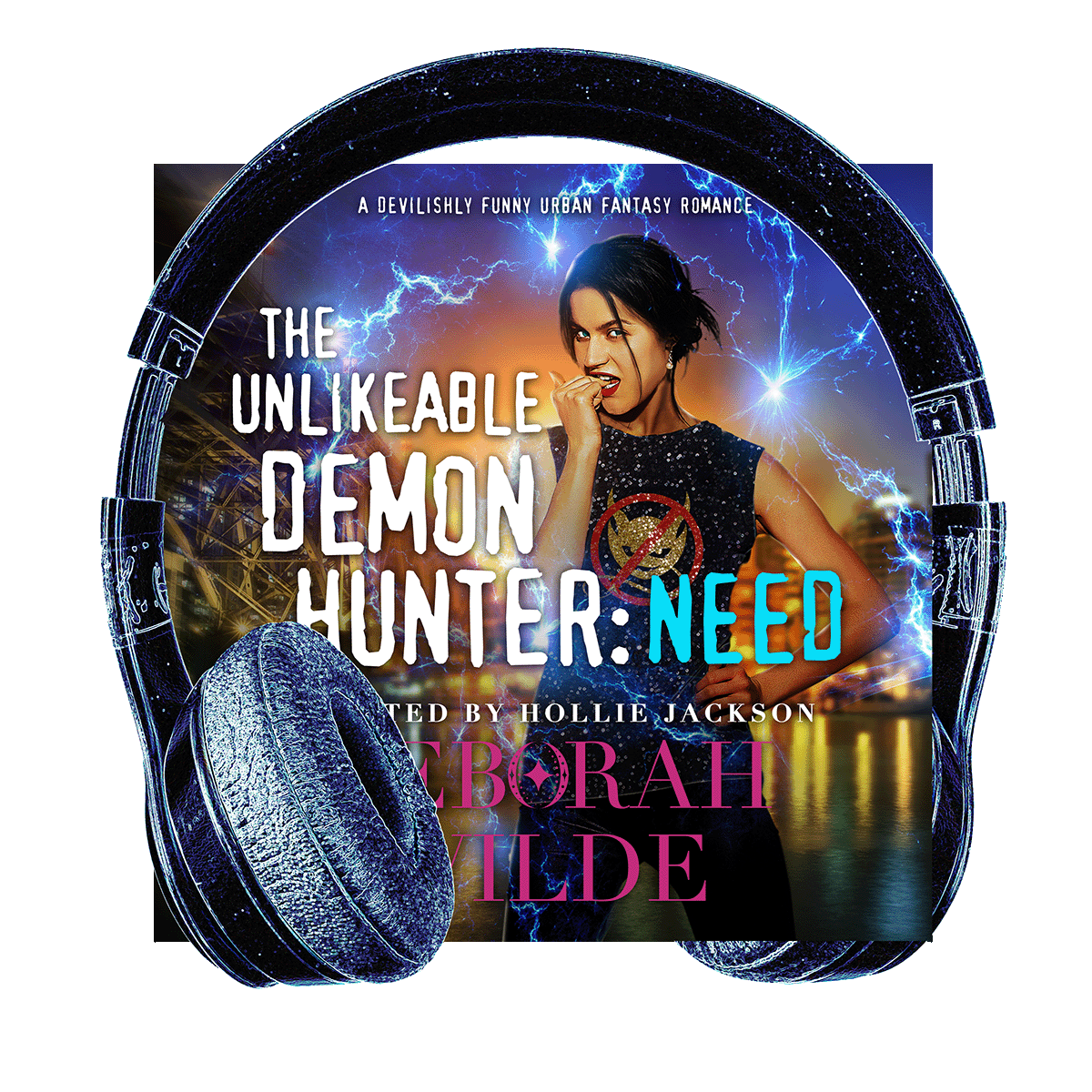 Audiobook cover for "The Unlikeable Demon Hunter: Need" by Deborah Wilde. Headphones wrap image of woman with a sparkly black tank top with a "no demons" logo.