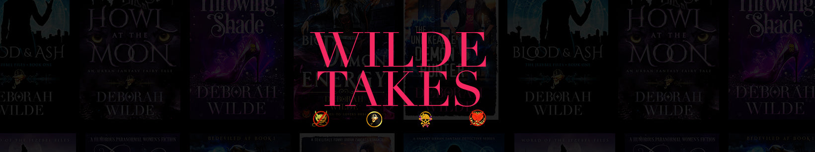Wilde Takes: a blog by Urban Fantasy Author Deborah Wilde.