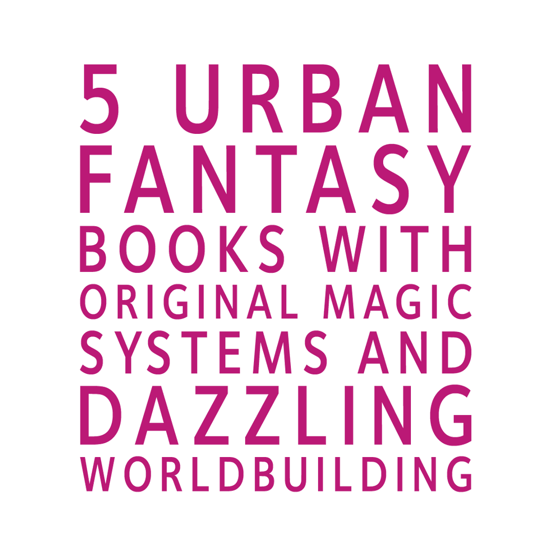 5 Urban Fantasy Books with Original Magic Systems and Dazzling Worldbuilding