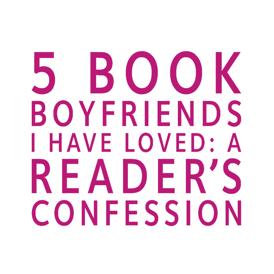 5 Book Boyfriends I Have Loved: A Reader’s Confession