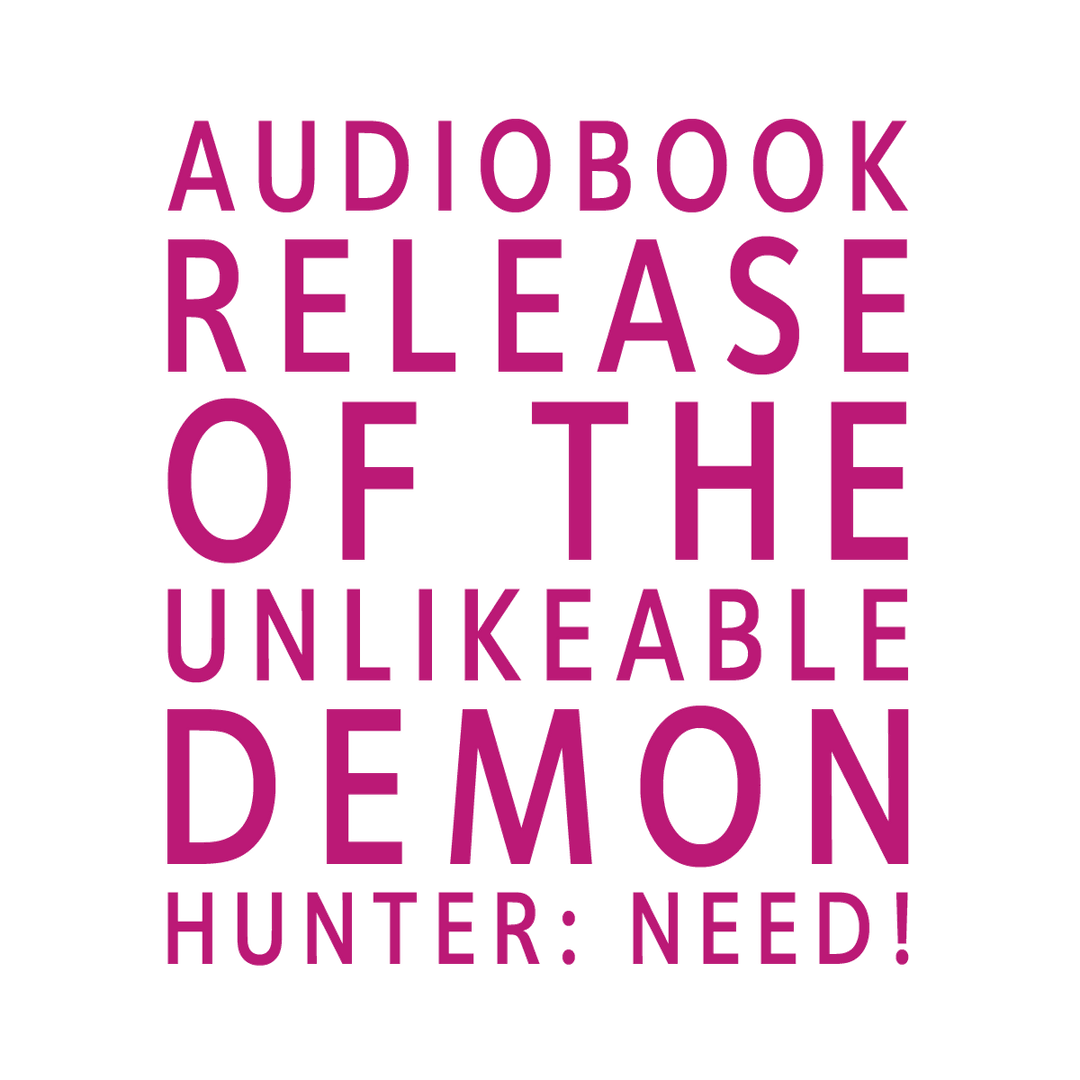 Audiobook Release of The Unlikeable Demon Hunter: Need!